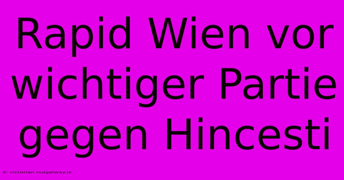 Rapid Wien Vor Wichtiger Partie Gegen Hincesti