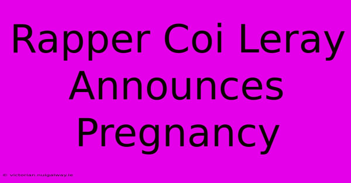 Rapper Coi Leray Announces Pregnancy