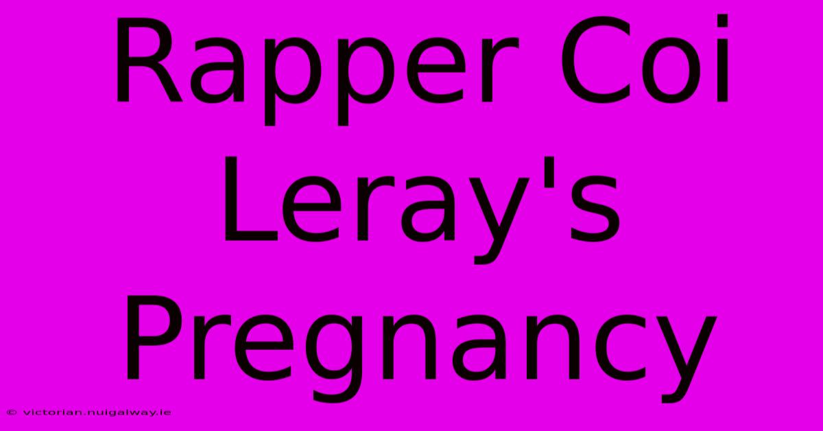 Rapper Coi Leray's Pregnancy