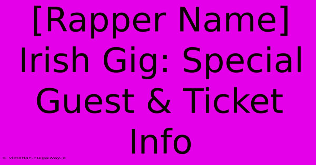 [Rapper Name] Irish Gig: Special Guest & Ticket Info