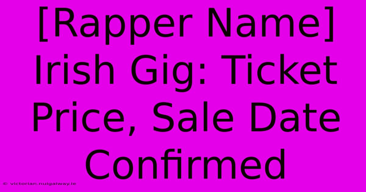 [Rapper Name] Irish Gig: Ticket Price, Sale Date Confirmed