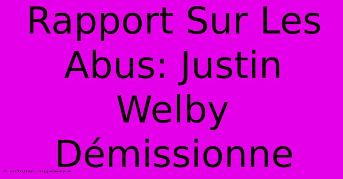 Rapport Sur Les Abus: Justin Welby Démissionne