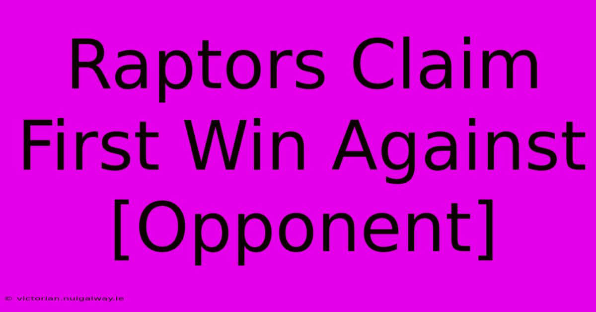 Raptors Claim First Win Against [Opponent]