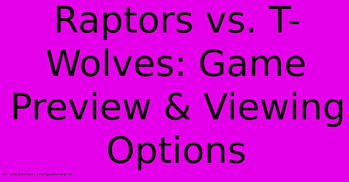 Raptors Vs. T-Wolves: Game Preview & Viewing Options