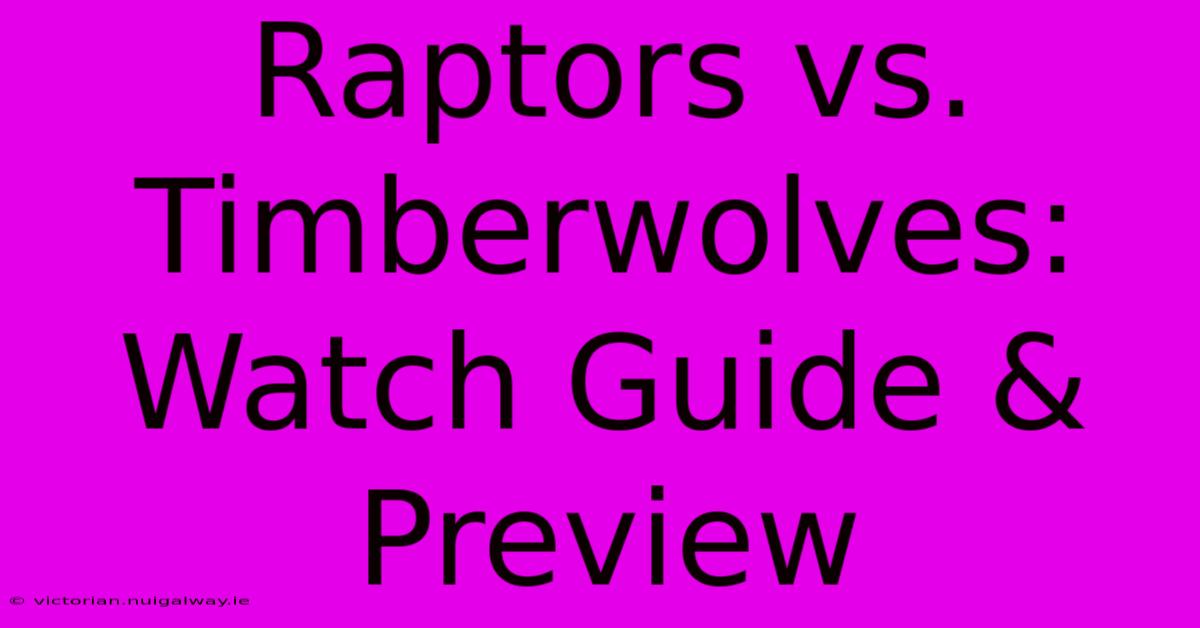 Raptors Vs. Timberwolves: Watch Guide & Preview