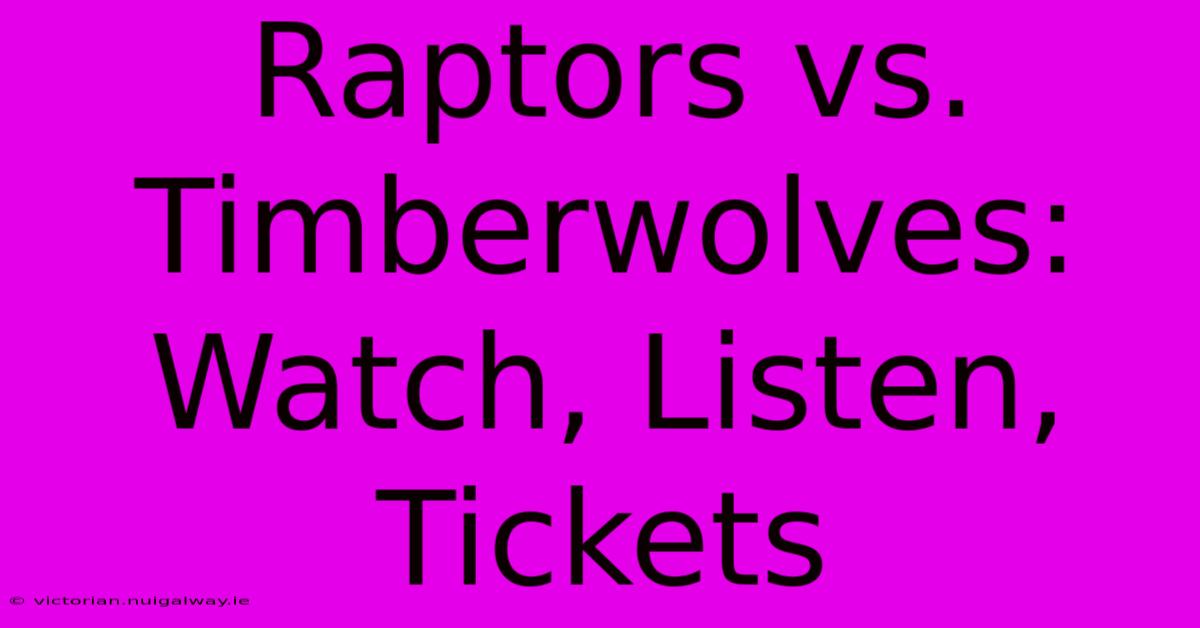 Raptors Vs. Timberwolves: Watch, Listen, Tickets