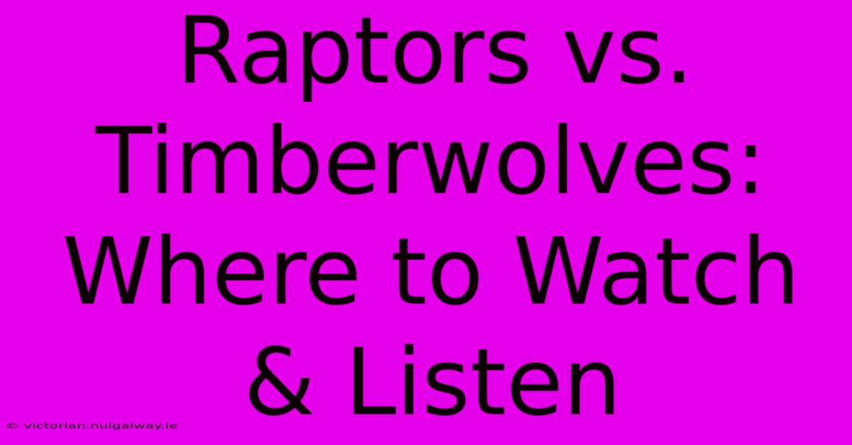 Raptors Vs. Timberwolves: Where To Watch & Listen