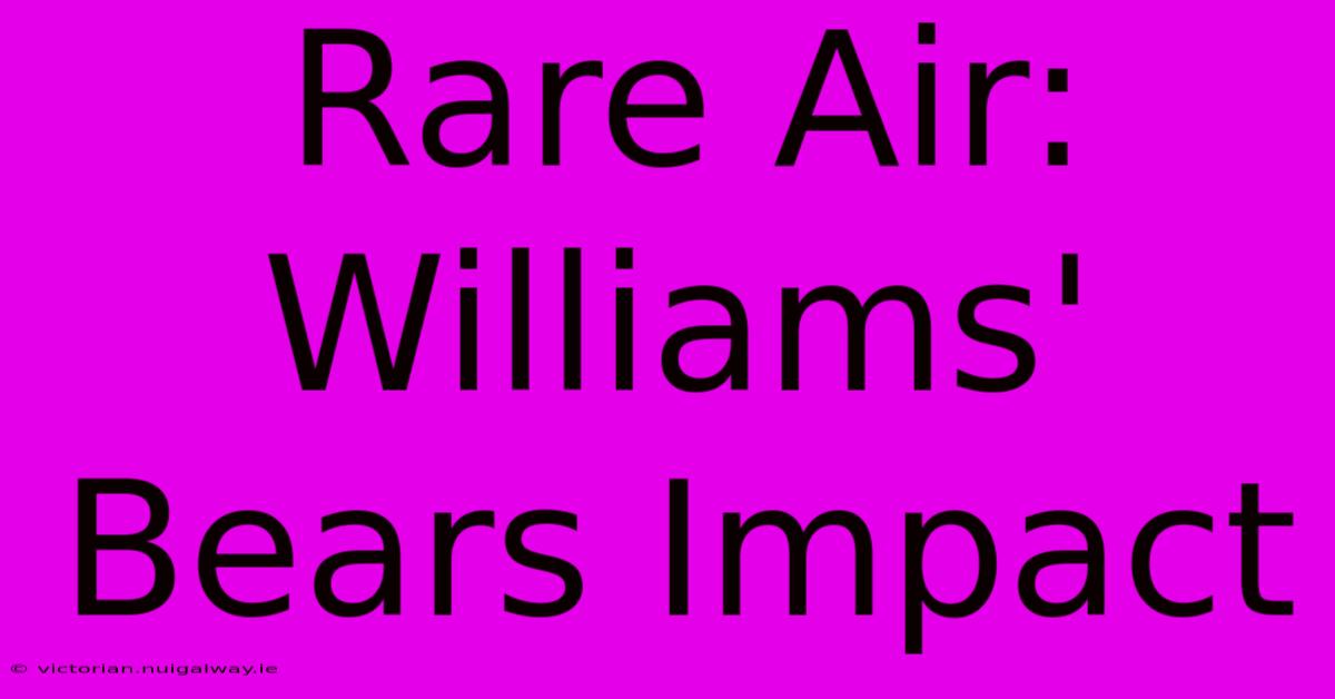 Rare Air: Williams' Bears Impact