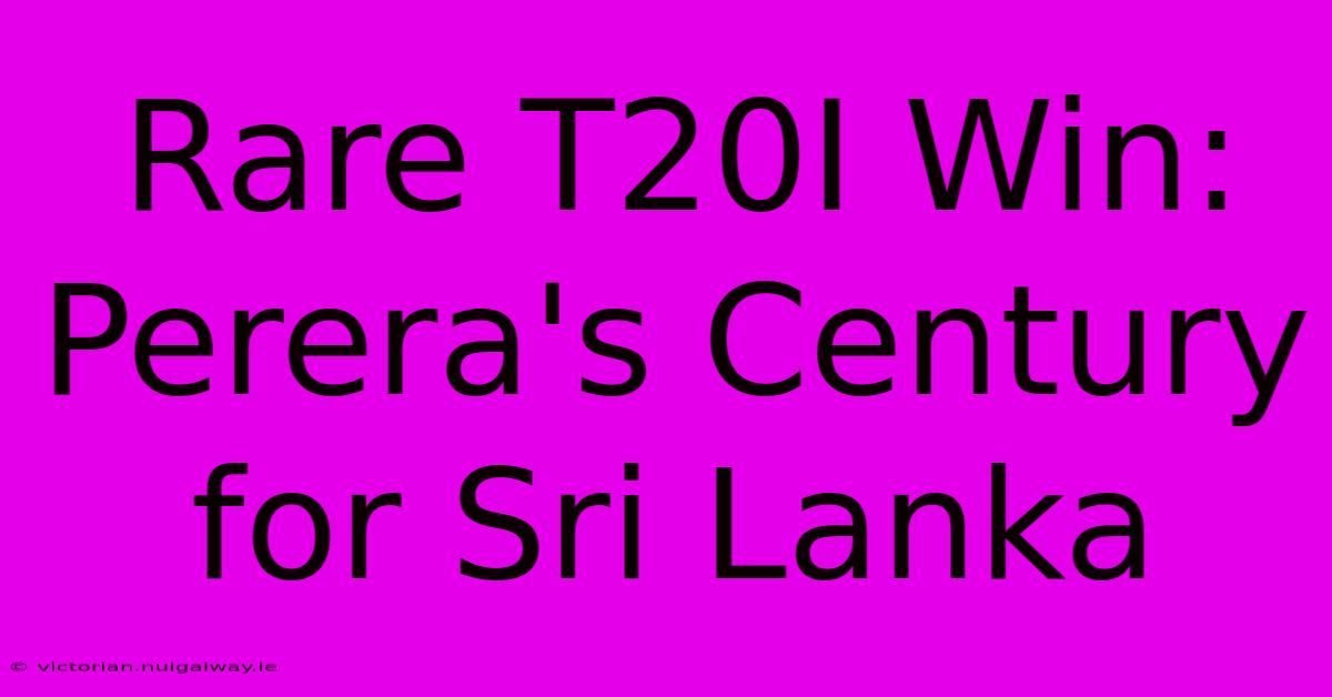 Rare T20I Win: Perera's Century For Sri Lanka