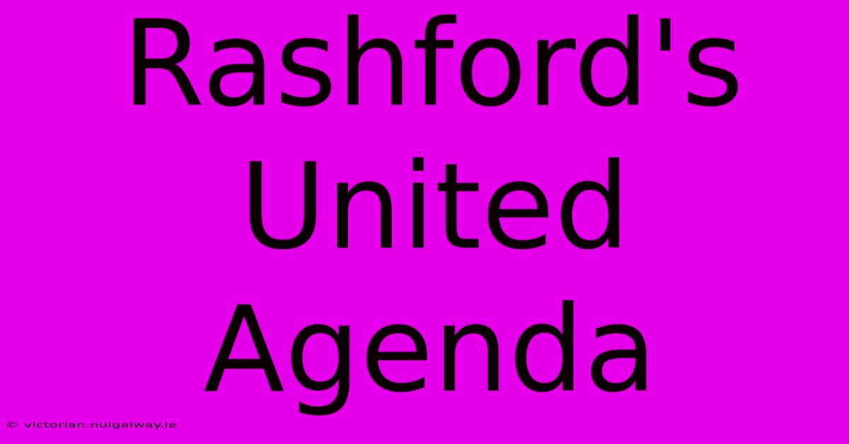 Rashford's United Agenda