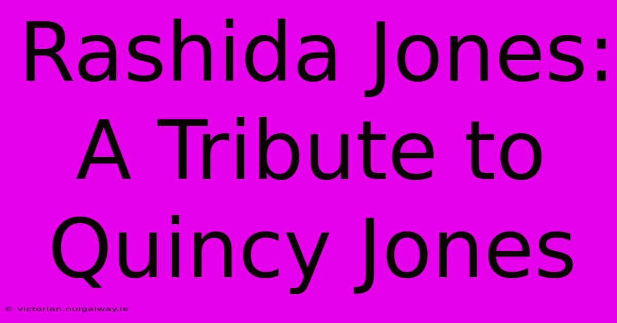 Rashida Jones: A Tribute To Quincy Jones 