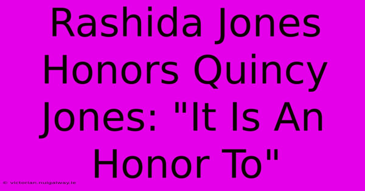 Rashida Jones Honors Quincy Jones: 