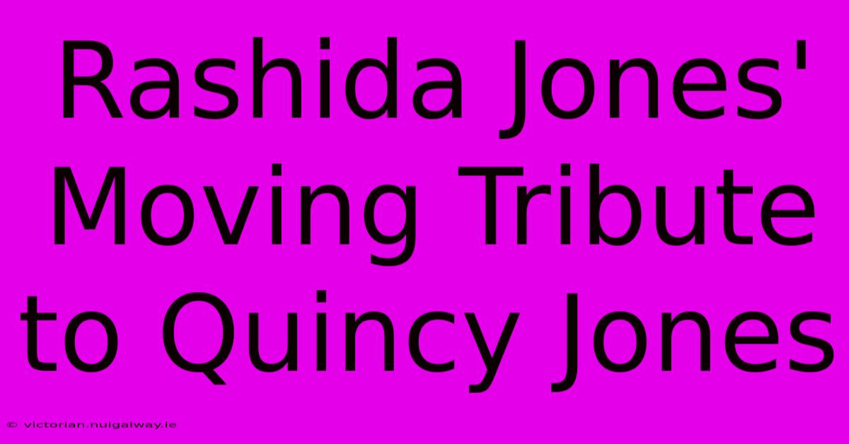 Rashida Jones' Moving Tribute To Quincy Jones 