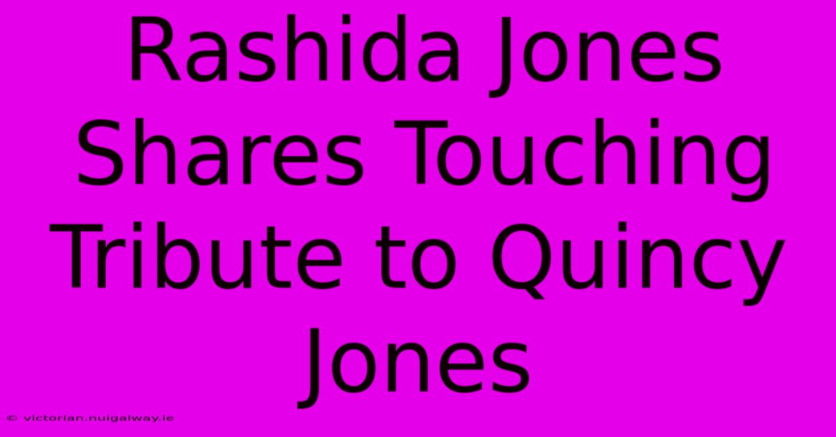 Rashida Jones Shares Touching Tribute To Quincy Jones