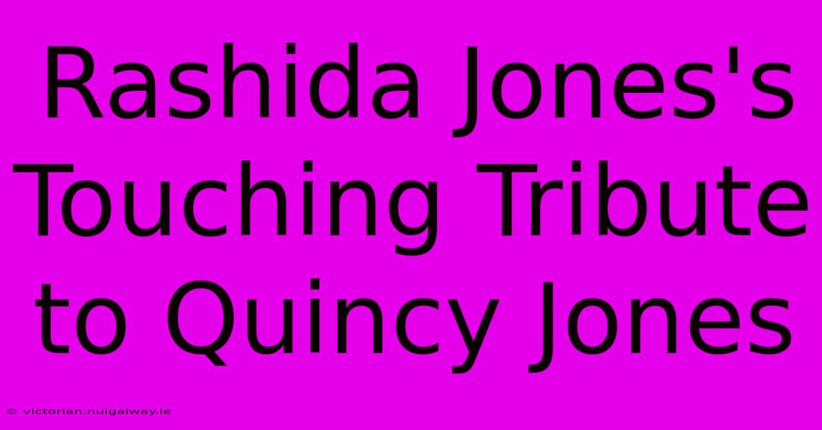 Rashida Jones's Touching Tribute To Quincy Jones