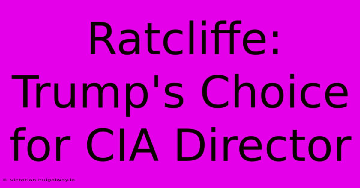 Ratcliffe: Trump's Choice For CIA Director