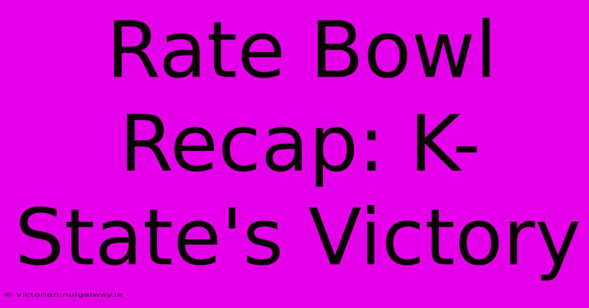 Rate Bowl Recap: K-State's Victory