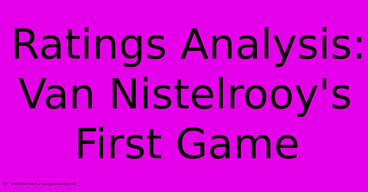 Ratings Analysis: Van Nistelrooy's First Game