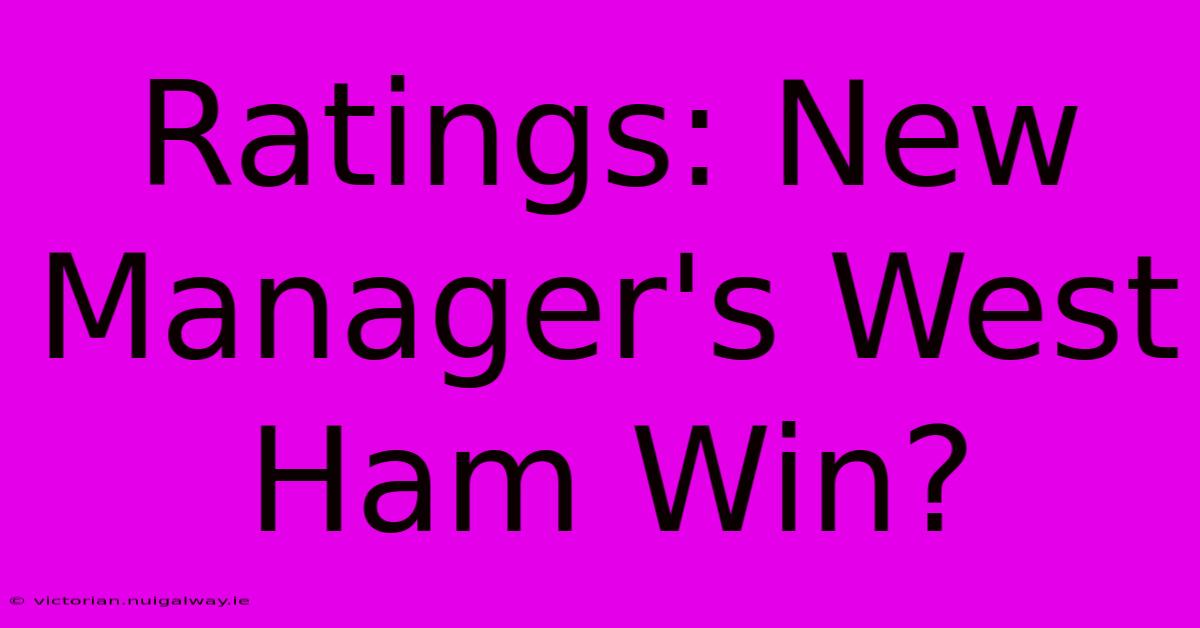 Ratings: New Manager's West Ham Win?