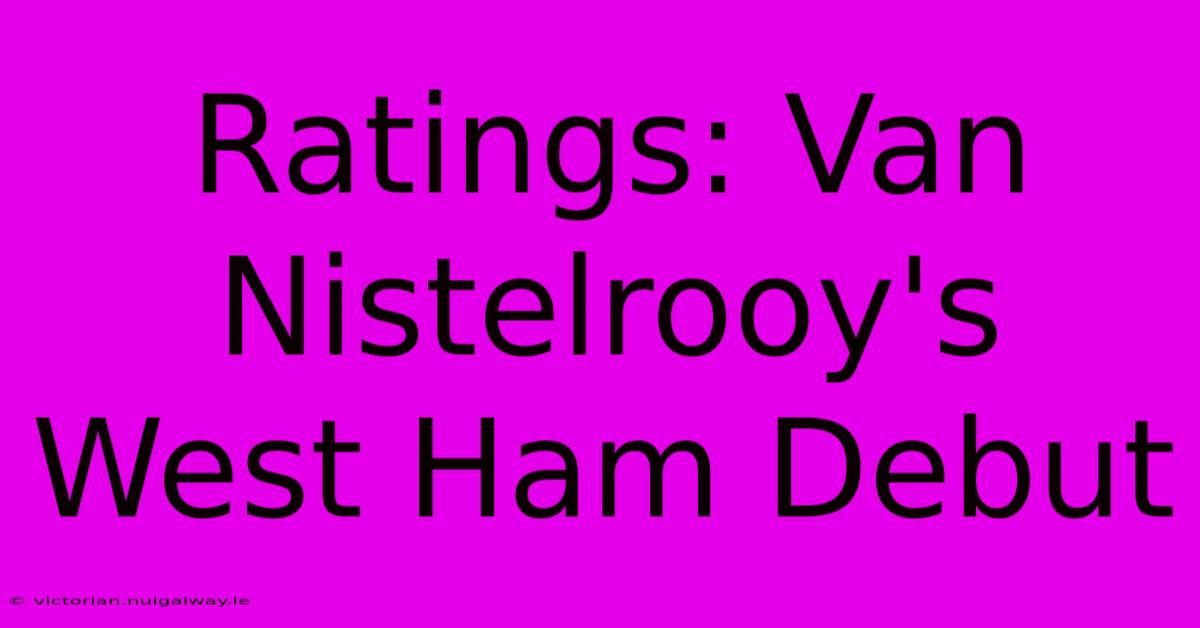 Ratings: Van Nistelrooy's West Ham Debut