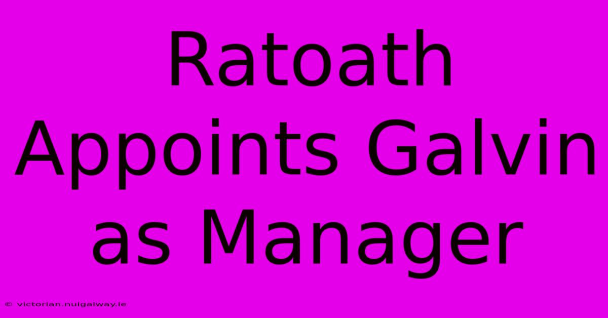 Ratoath Appoints Galvin As Manager