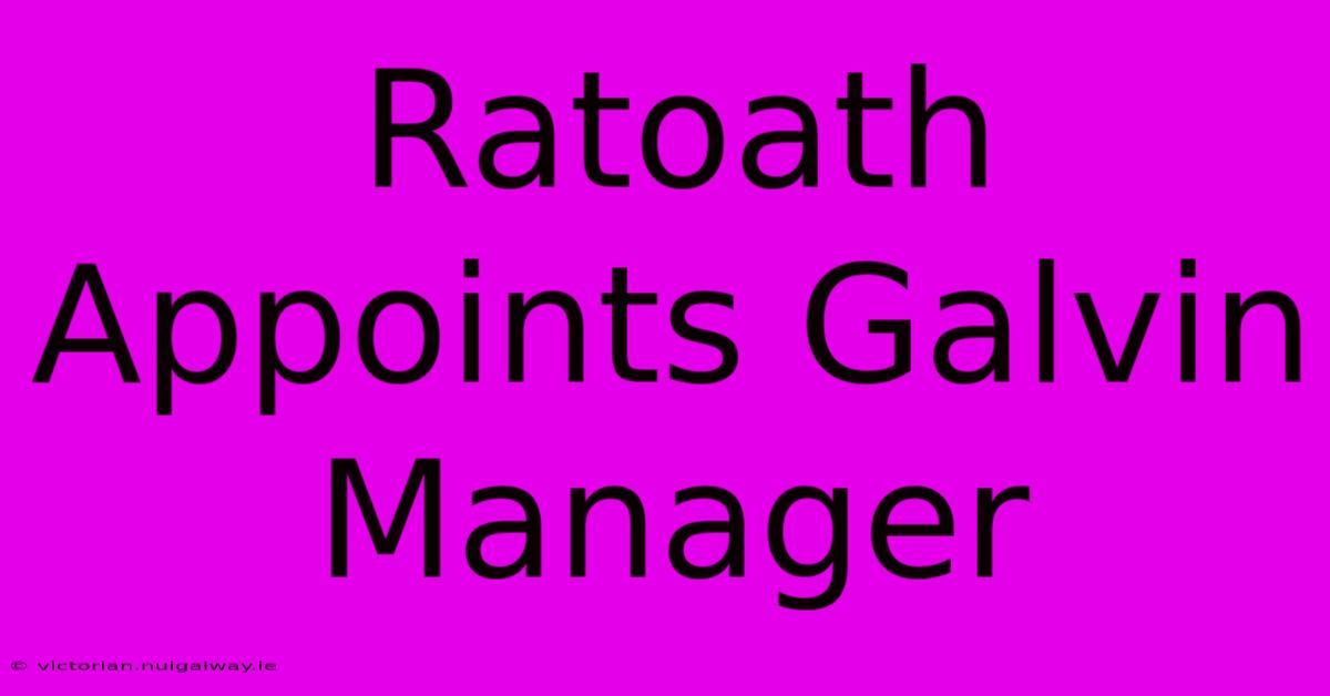 Ratoath Appoints Galvin Manager