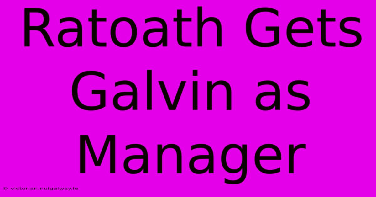 Ratoath Gets Galvin As Manager