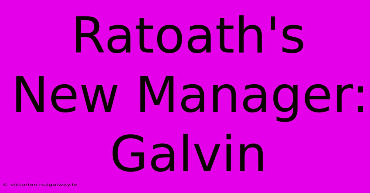 Ratoath's New Manager: Galvin