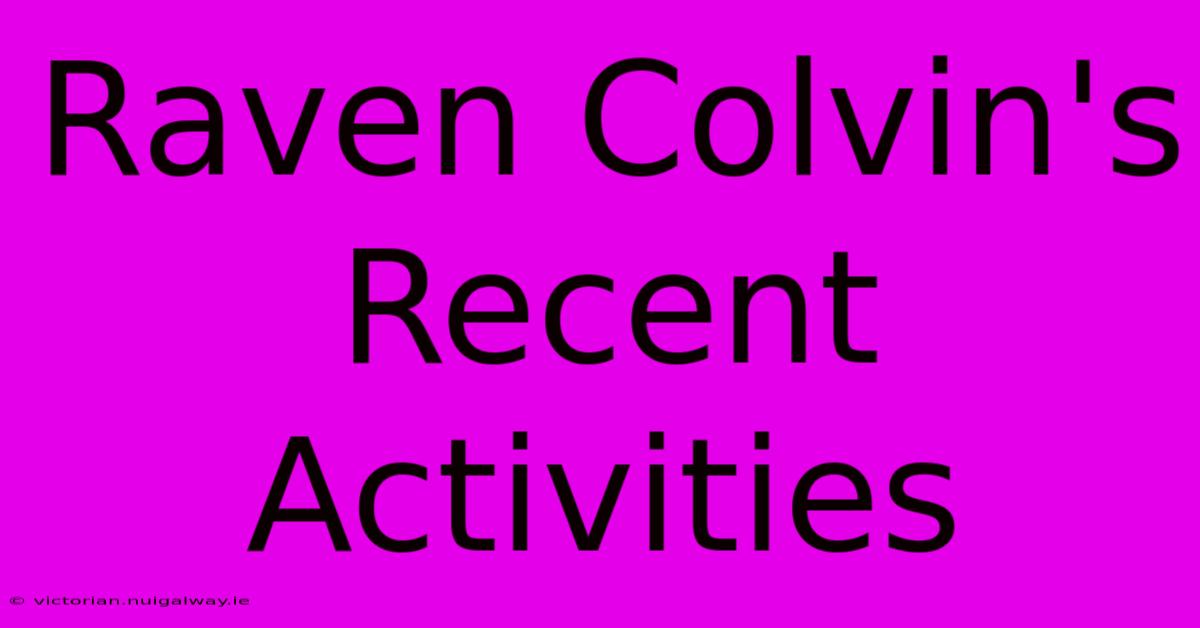 Raven Colvin's Recent Activities