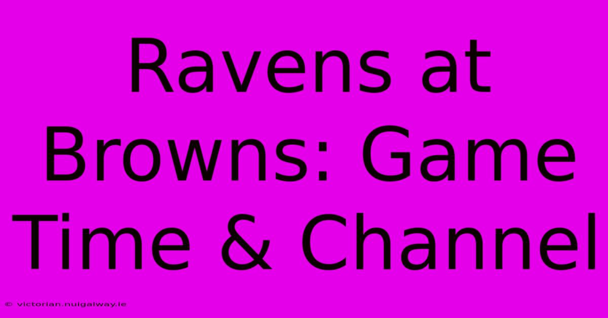 Ravens At Browns: Game Time & Channel