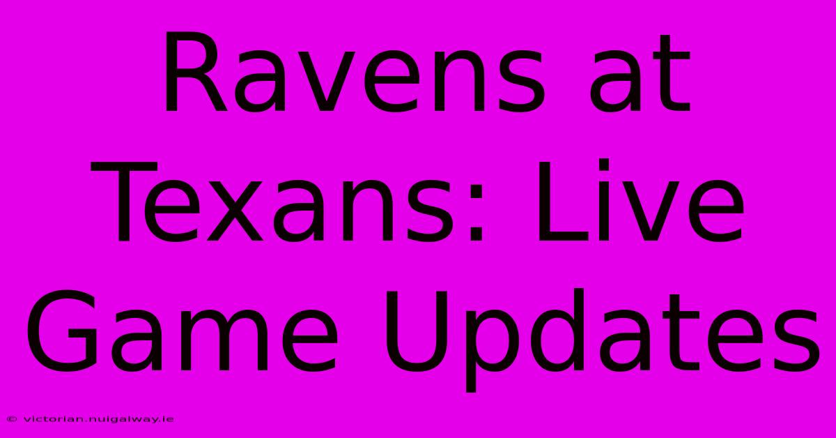 Ravens At Texans: Live Game Updates