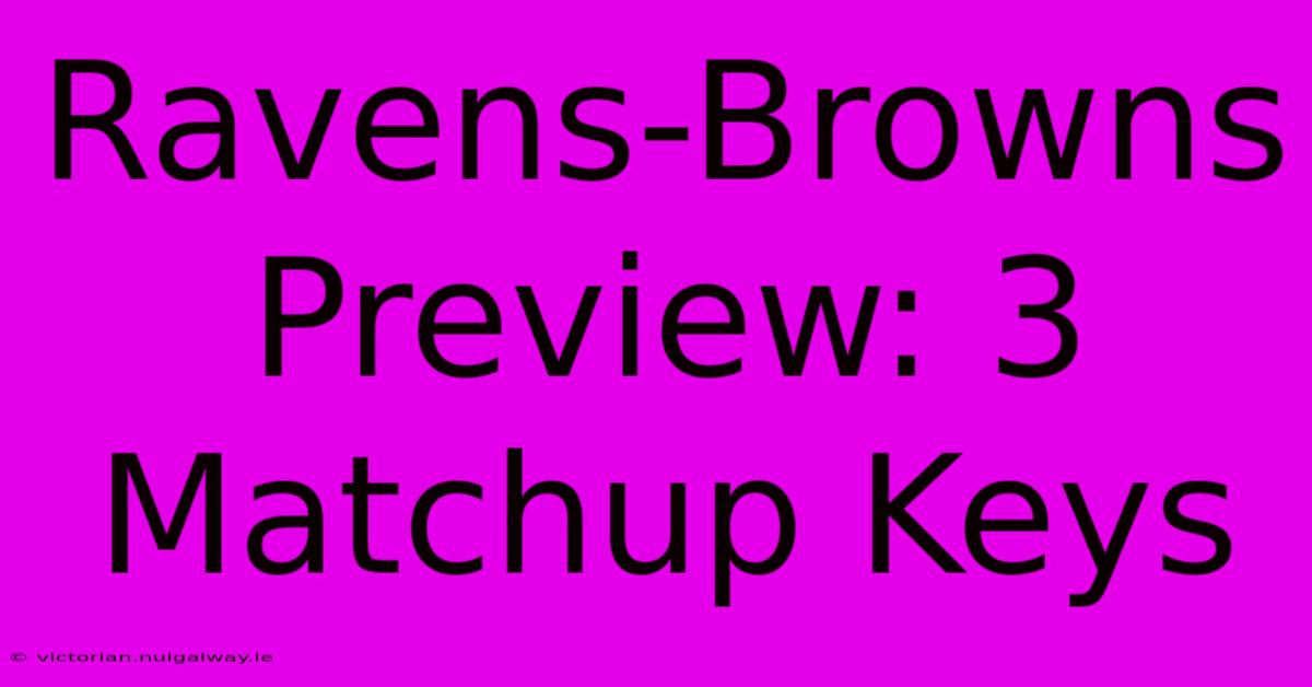 Ravens-Browns Preview: 3 Matchup Keys