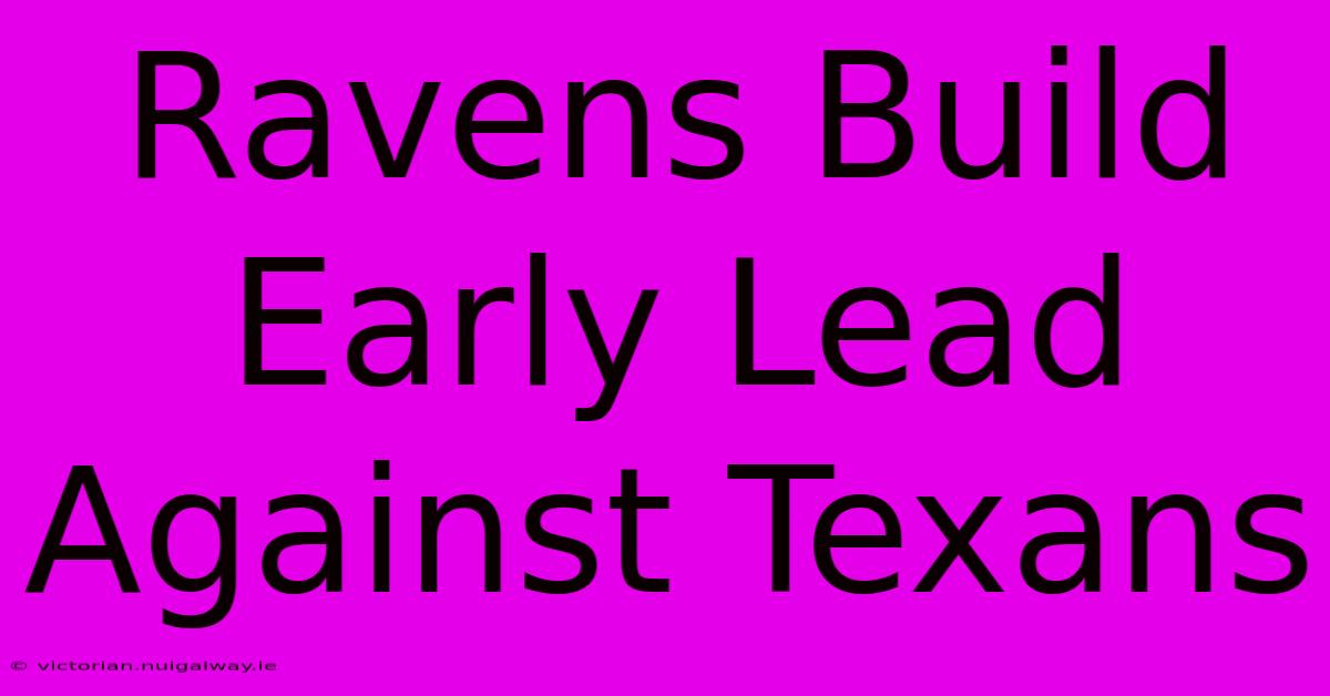 Ravens Build Early Lead Against Texans