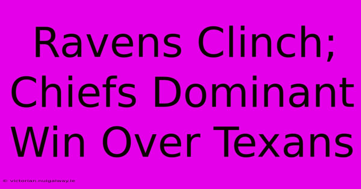 Ravens Clinch; Chiefs Dominant Win Over Texans