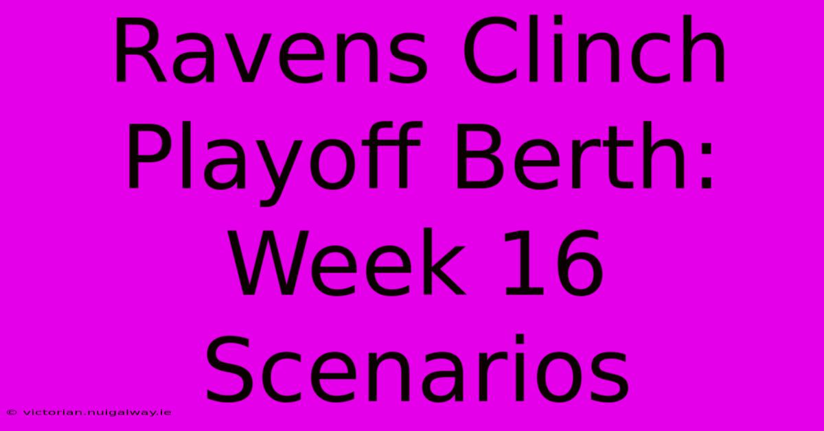 Ravens Clinch Playoff Berth: Week 16 Scenarios