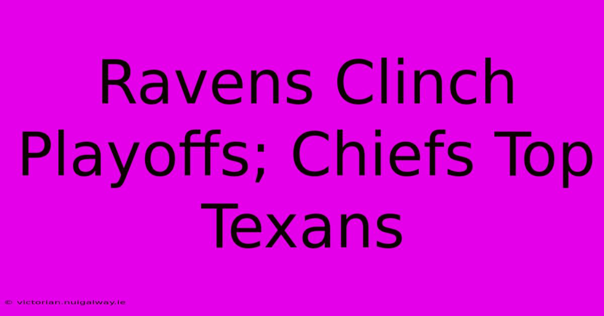 Ravens Clinch Playoffs; Chiefs Top Texans