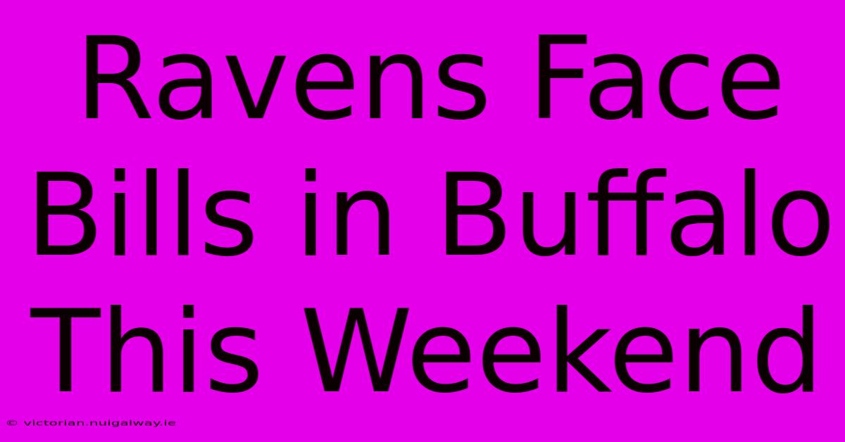 Ravens Face Bills In Buffalo This Weekend