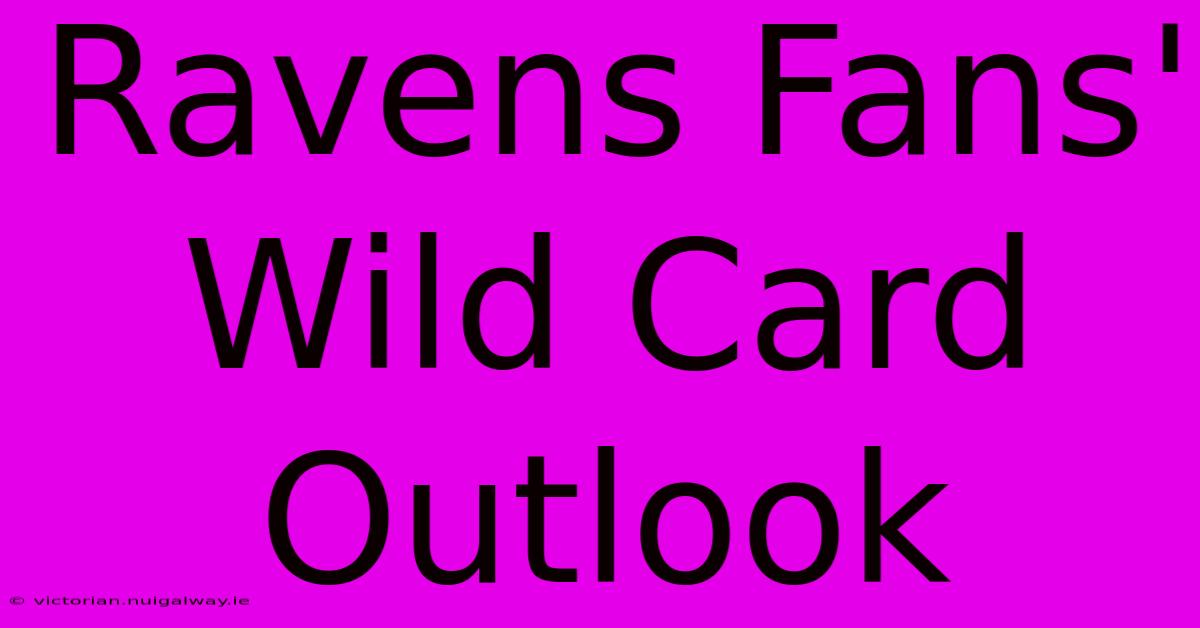 Ravens Fans' Wild Card Outlook