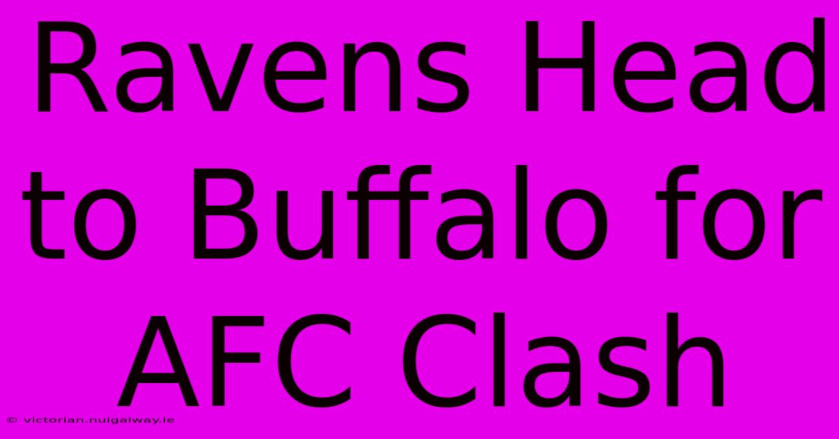 Ravens Head To Buffalo For AFC Clash