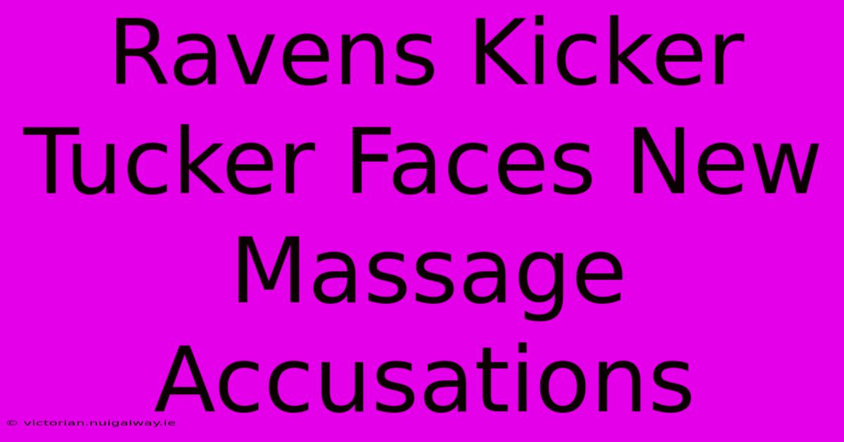 Ravens Kicker Tucker Faces New Massage Accusations