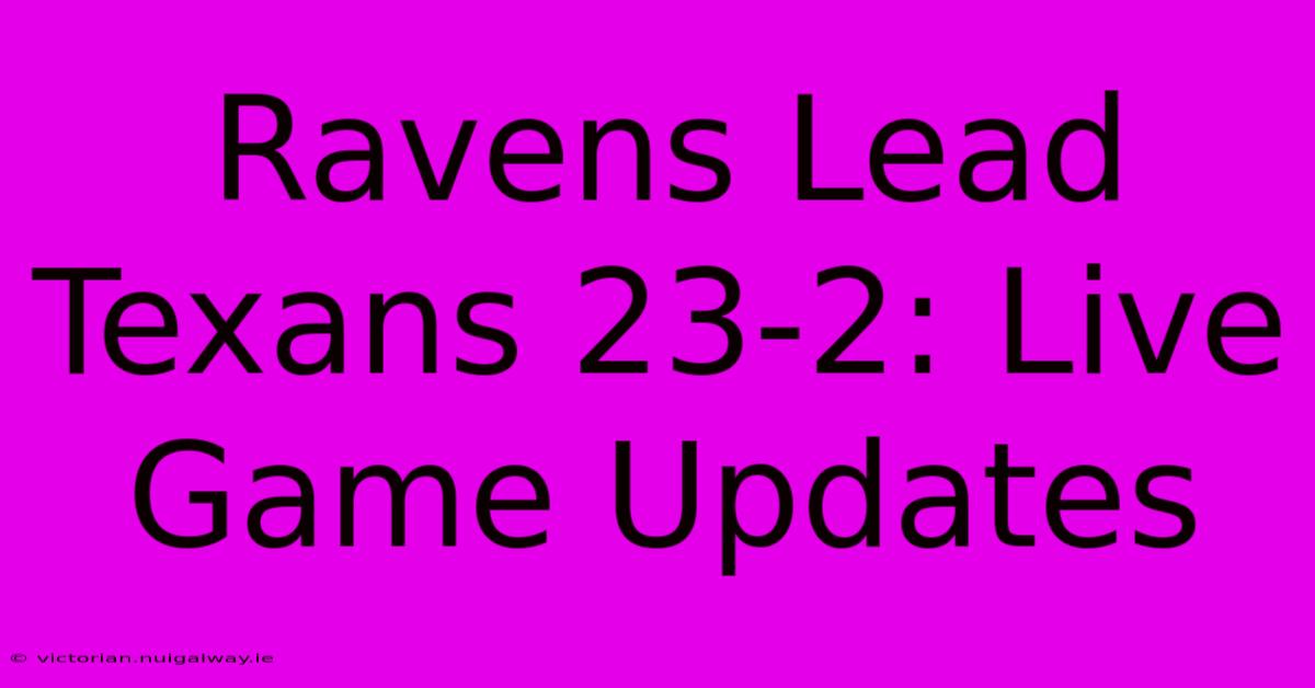 Ravens Lead Texans 23-2: Live Game Updates