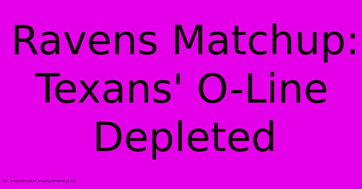 Ravens Matchup: Texans' O-Line Depleted