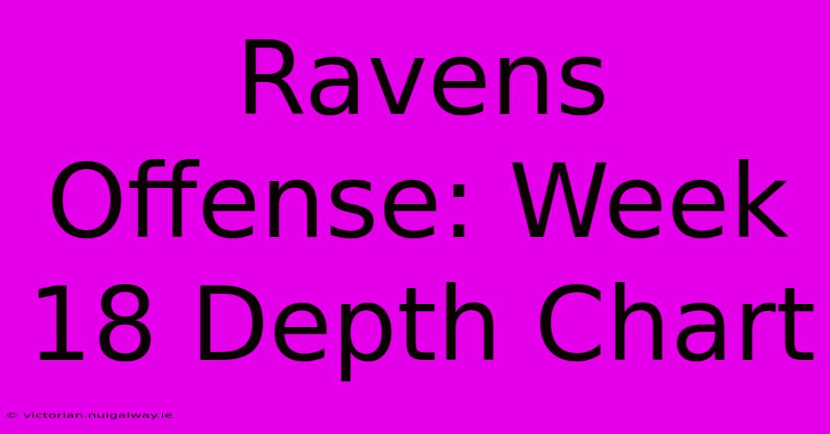 Ravens Offense: Week 18 Depth Chart