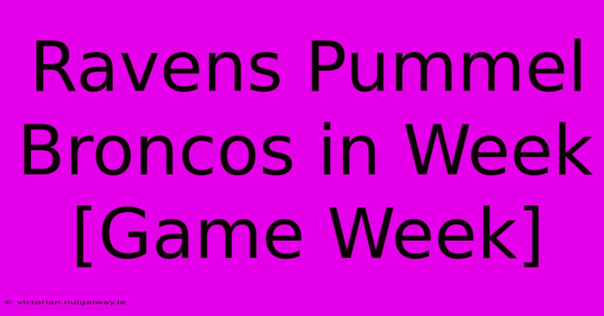 Ravens Pummel Broncos In Week [Game Week]