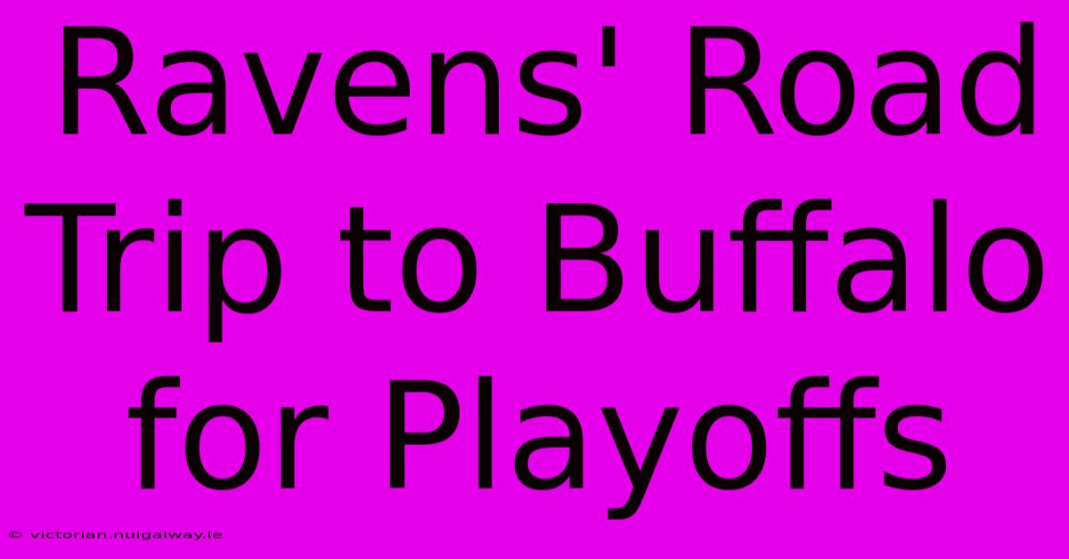 Ravens' Road Trip To Buffalo For Playoffs