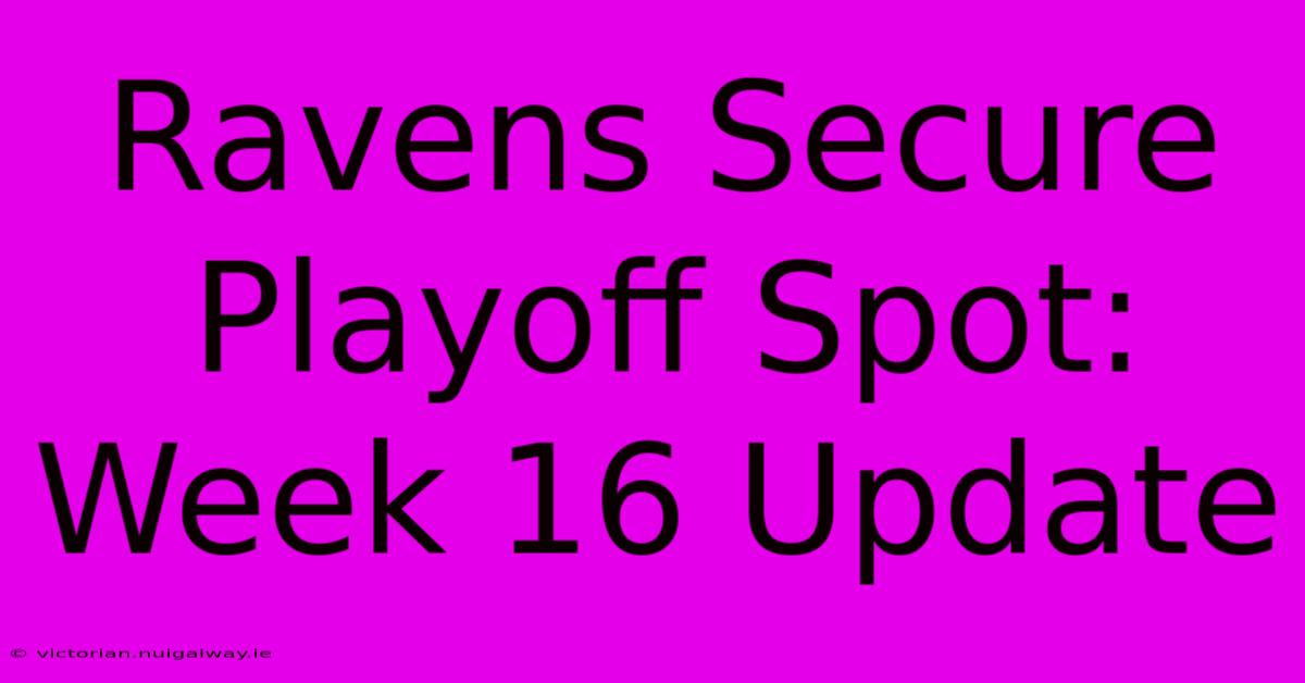 Ravens Secure Playoff Spot: Week 16 Update