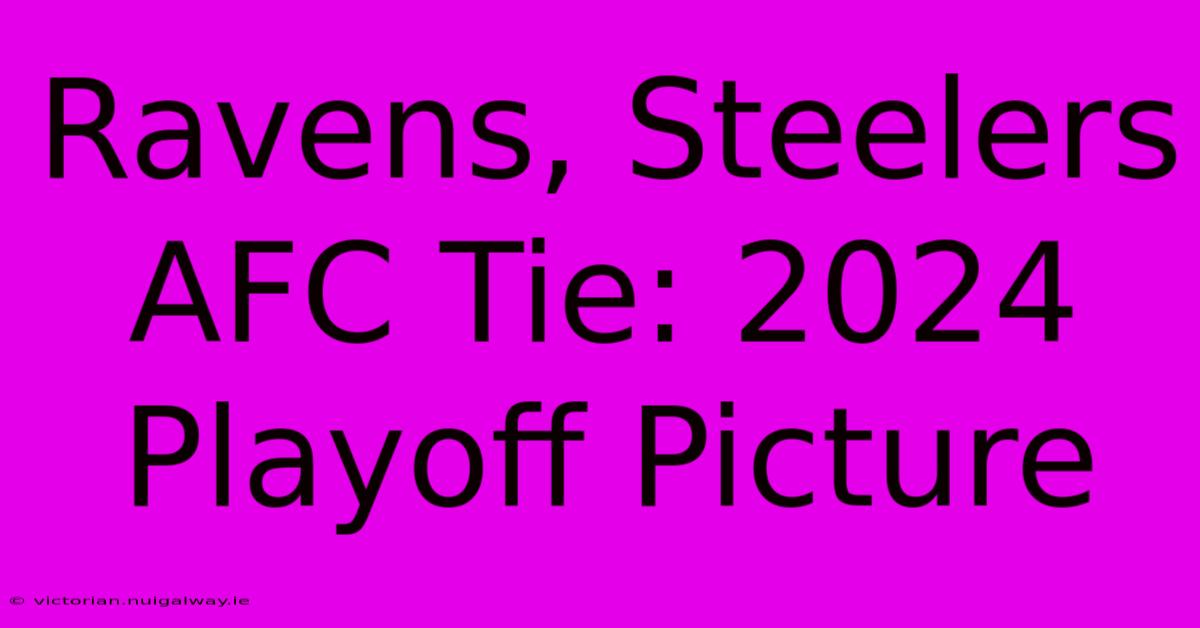 Ravens, Steelers AFC Tie: 2024 Playoff Picture