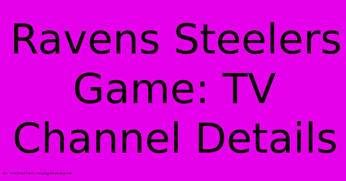 Ravens Steelers Game: TV Channel Details