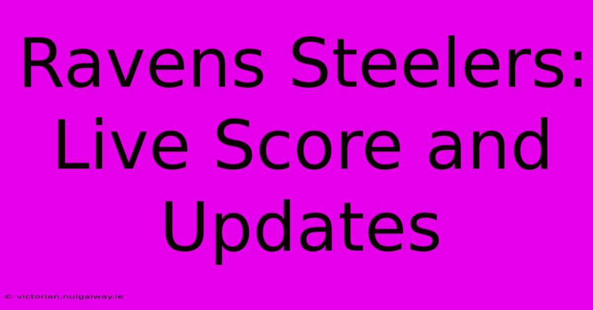 Ravens Steelers: Live Score And Updates