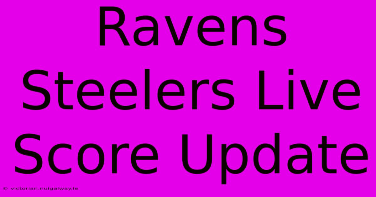 Ravens Steelers Live Score Update